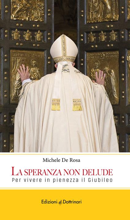 La speranza non delude. Per vivere in pienezza il Giubileo - Michele De Rosa - copertina
