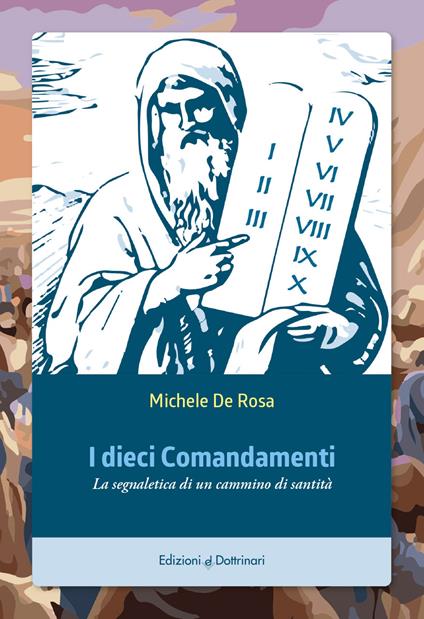 I dieci comandamenti. La segnaletica di un cammino di santità - Michele De Rosa - copertina