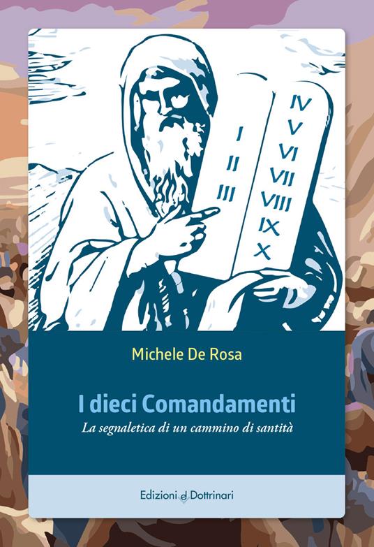 I dieci comandamenti. La segnaletica di un cammino di santità - Michele De Rosa - copertina
