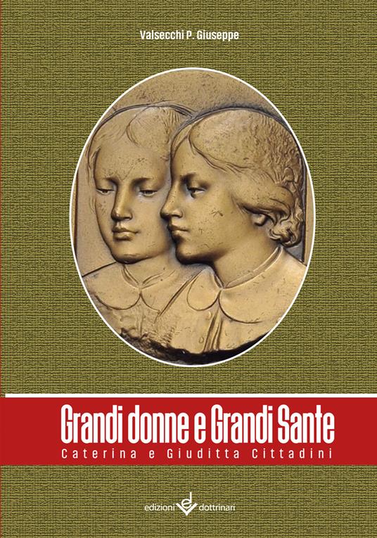 Grandi donne e grandi sante. Caterina e Giuditta Cittadini - P. Giuseppe Valsecchi - copertina