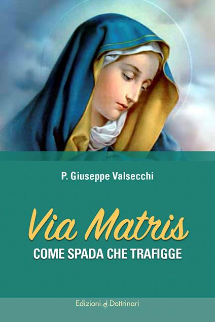 Via Matris. Come spada che trafigge - Giuseppe Valsecchi - copertina