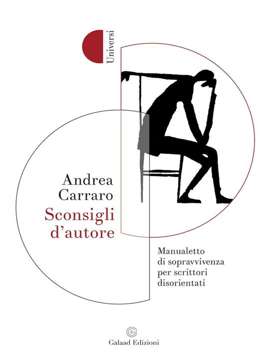 Sconsigli d'autore. Manualetto di sopravvivenza per scrittori disorientati - Andrea Carraro - copertina