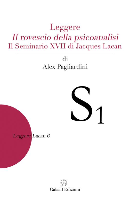 Leggere "Il rovescio della psicoanalisi". Il seminario XVII di Jacques Lacan - Alex Pagliardini - copertina