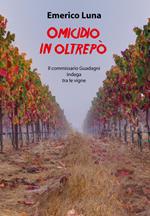 Omicidio in Oltrepò. Il commissario Guadagni indaga tra le vigne