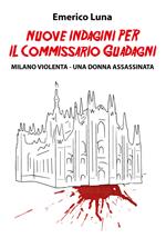 Nuove indagini per il commissario Guadagni. Milano violenta. Una donna assassinata