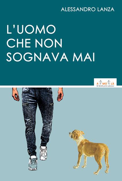 L'uomo che non sognava mai - Alessandro Lanza - copertina