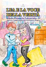 Lea e la voce della verità. Scuola Primaria Palvotrisia. Classe 5 ?