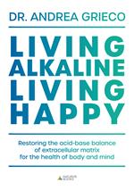 Living alkaline, living happy. Restoring the acid-base balance of extracellular matrix for the health of body and mind