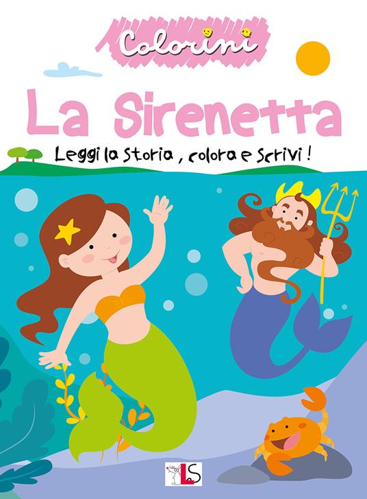 La sirenetta. Leggi la storia, colora e scrivi! Ediz. illustrata - copertina