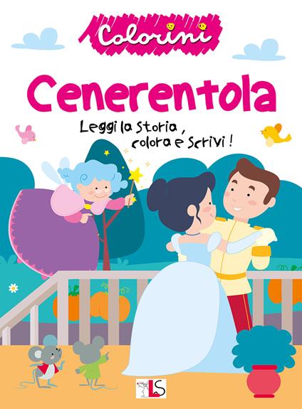 Cenerentola. Leggi la storia, colora e scrivi! Ediz. illustrata - copertina