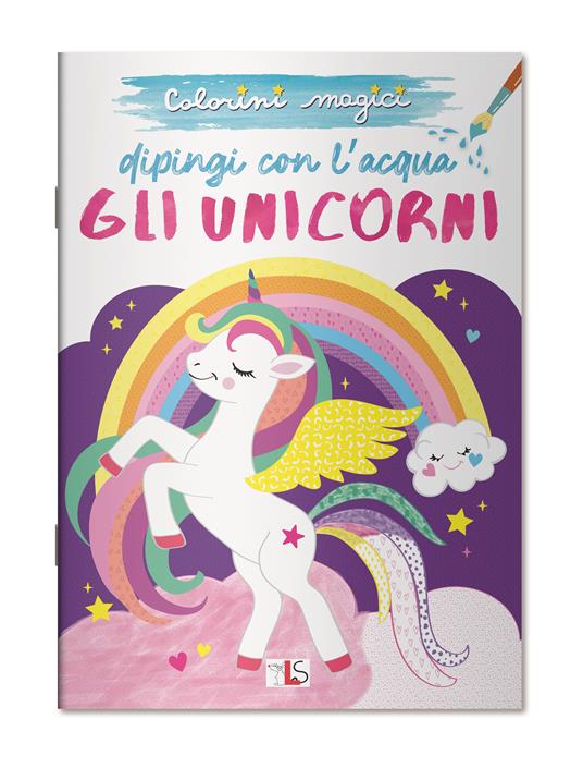 Gli unicorni. Dipingi con l'acqua. Ediz. illustrata - copertina
