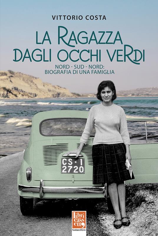 La ragazza dagli occhi verdi. Nord-Sud-Nord: biografia di una famiglia - Vittorio Costa - copertina