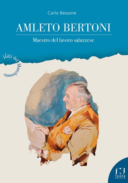 Amleto Bertoni. Maestro del lavoro saluzzese - Carlo Bessone - copertina