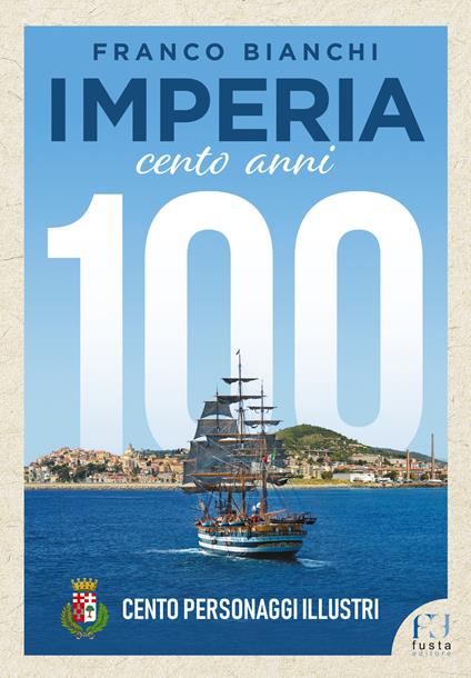Imperia. 100 anni. 100 personaggi illustri - Franco Bianchi - copertina