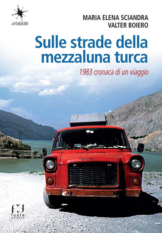 Sulle strade della mezzaluna turca. 1983 cronaca di un viaggio - Maria Elena Sciandra,Valter Boiero - copertina