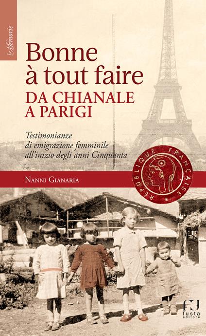 Bonne à tout faire. Da Chianale a Parigi. Testimonianze di emigrazione femminile all'inizio degli anni Cinquanta - Nanni Gianaria - copertina