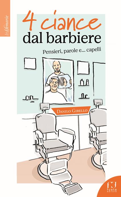 4 ciance dal barbiere. Pensieri, parole e... capelli - Danilo Girello - copertina