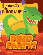 Il mondo dei dinosauri. Dino party. Ediz. illustrata