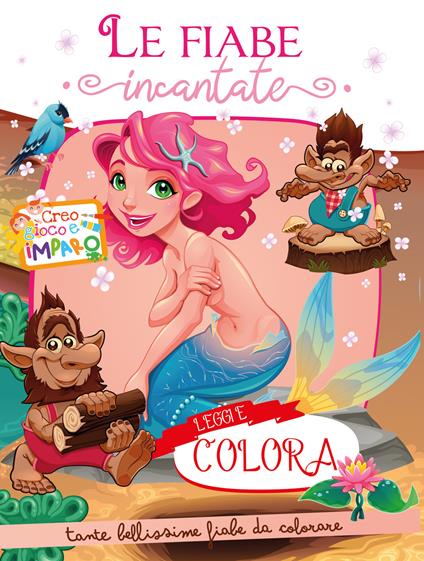Le fiabe incantate. Creo gioco e imparo. Leggi e colora. Ediz. illustrata - copertina