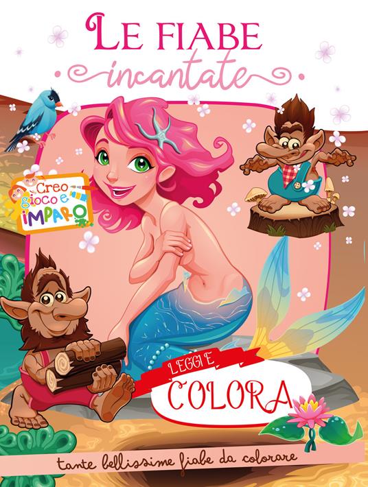 Le fiabe incantate. Creo gioco e imparo. Leggi e colora. Ediz. illustrata - copertina