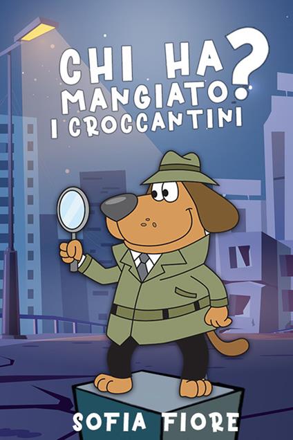 Chi ha mangiato i croccantini? - Sofia Fiore - copertina
