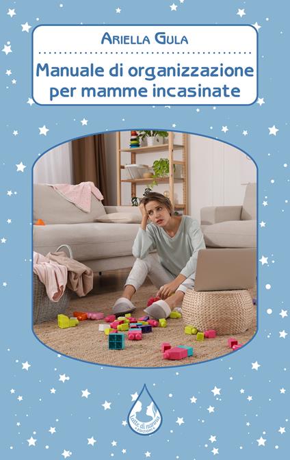 Manuale di organizzazione per mamme incasinate - Ariella Gula - copertina