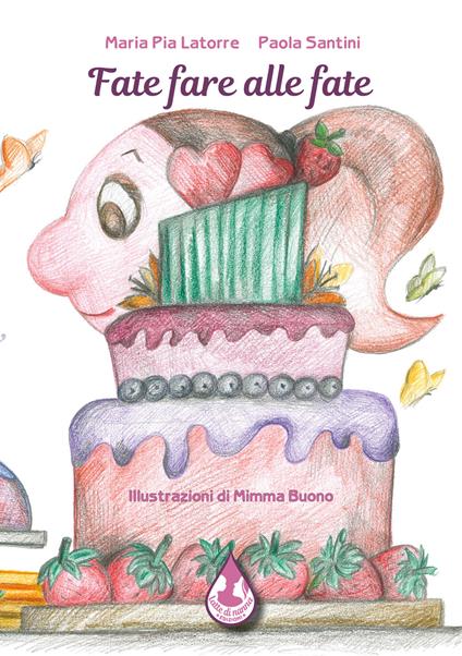 Fate fare alle fate. Ediz. illustrata - Maria Pia Latorre,Paola Santini - copertina