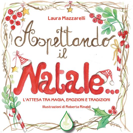 Aspettando il Natale... L'attesa tra magia, emozioni e tradizioni. Ediz. illustrata - Laura Mazzarelli - copertina