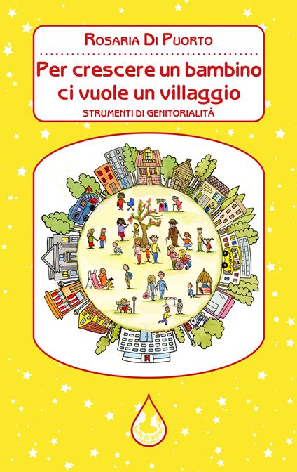 Per crescere un bambino ci vuole un villaggio. Strumenti di genitorialità - Rosaria Di Puorto - copertina