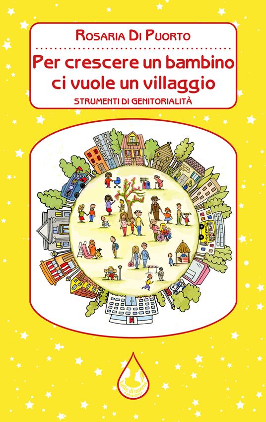 Per crescere un bambino ci vuole un villaggio. Strumenti di genitorialità - Rosaria Di Puorto - copertina