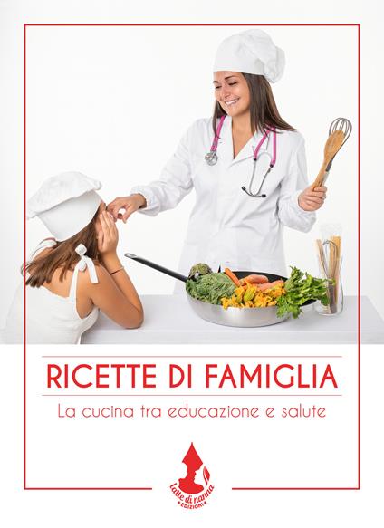 Ricette di famiglia. La cucina tra educazione e salute - Rosaria Di Puorto - copertina