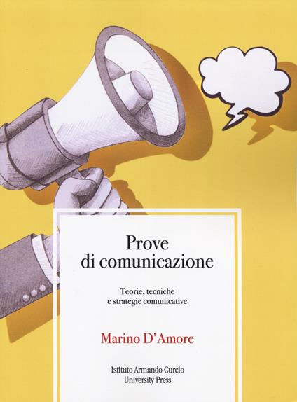 Prove di comunicazione. Teorie, tecniche e strategie comunicative - Marino D'Amore - copertina