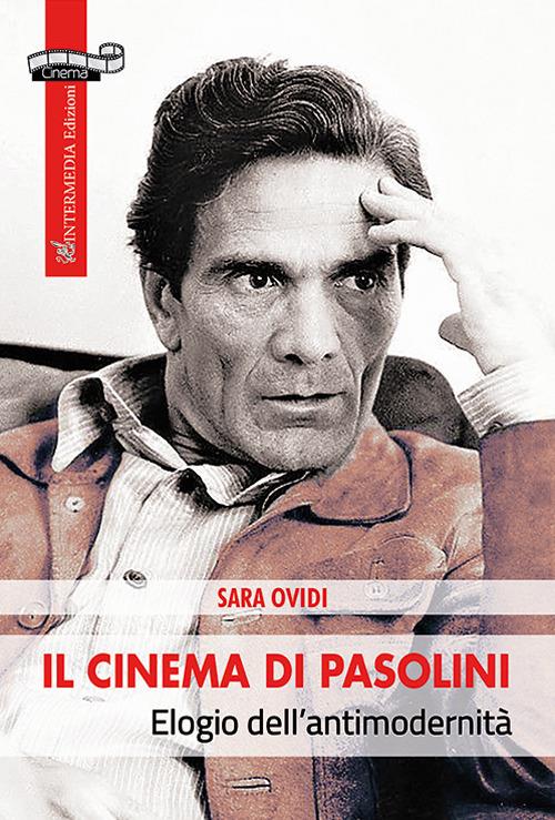 Il cinema di Pasolini. Elogio dell'antimodernità - Sara Ovidi - copertina