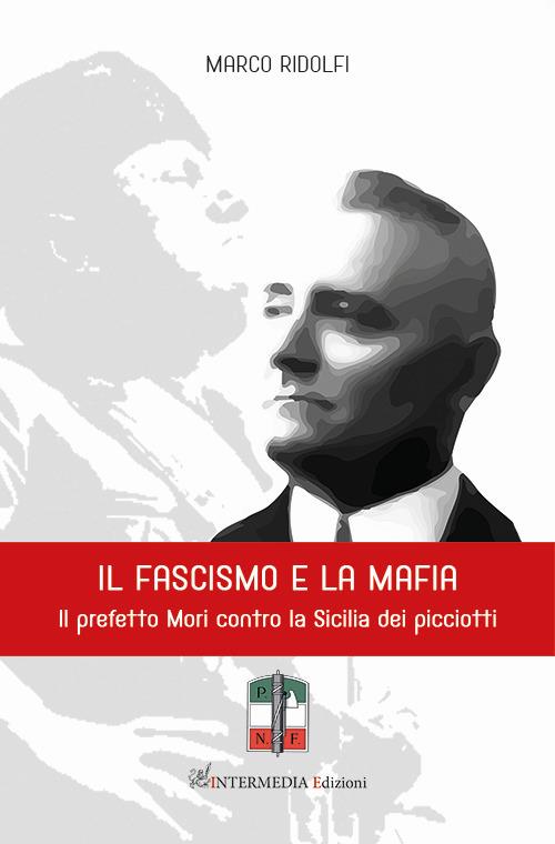 Il fascismo e la mafia. Il prefetto Mori contro la Sicilia dei picciotti - Marco Ridolfi - copertina