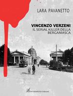 Vincenzo Verzeni. Il serial killer della bergamasca