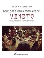 Folklore e magia popolare del Veneto. Rituali, superstizioni e antica stregoneria