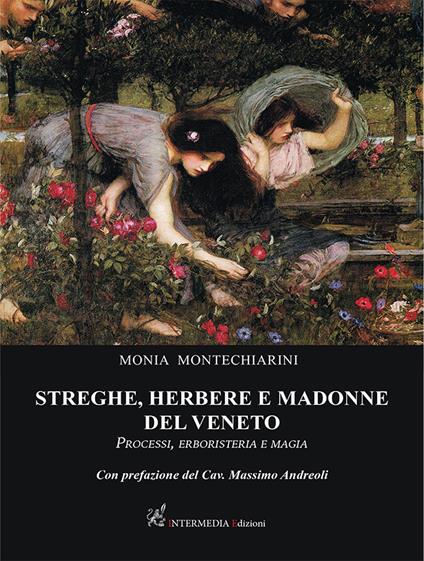 Streghe, herbere e madonne del Veneto. Processi, erboristeria e magia - Monia Montechiarini - copertina