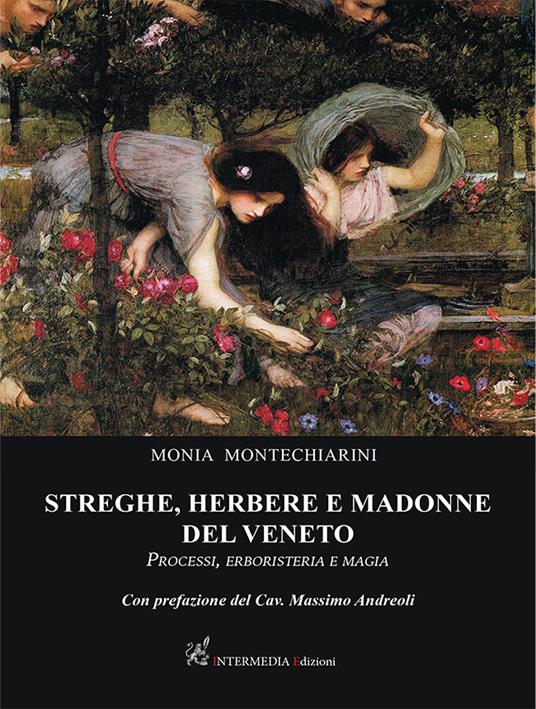 Streghe, herbere e madonne del Veneto. Processi, erboristeria e magia - Monia Montechiarini - copertina