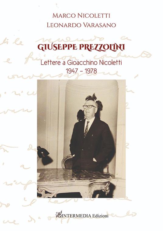 Giuseppe Prezzolini. Lettere a Gioacchino Nicoletti 1947-1978 - Marco Nicoletti,Leonardo Varasano - copertina