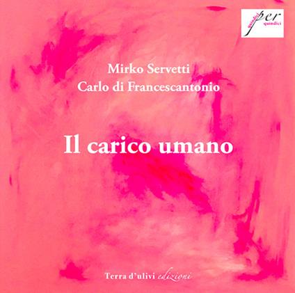 Il carico umano - Mirko Servetti,Carlo Di Francescantonio - copertina