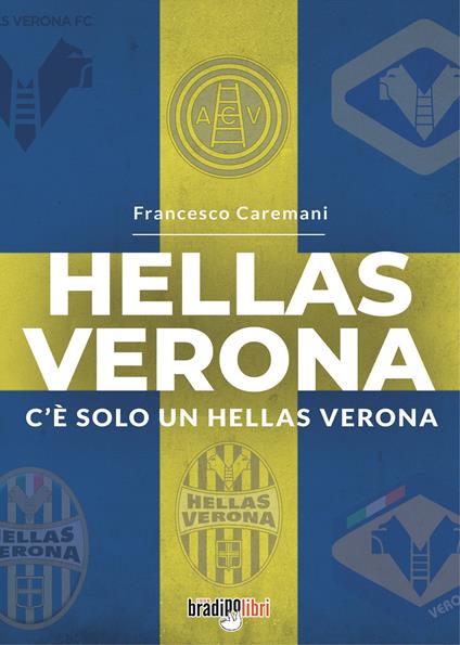 Hellas Verona. C'è solo un Hellas Verona - Francesco Caremani - copertina