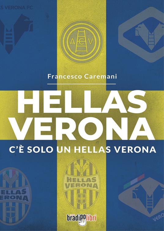 Hellas Verona. C'è solo un Hellas Verona - Francesco Caremani - copertina