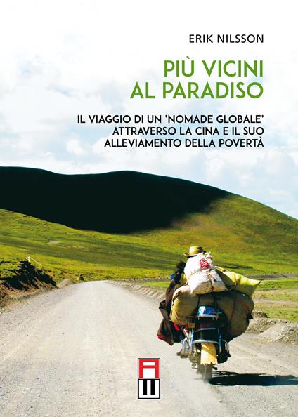 Più vicini al paradiso. Il viaggio di un «nomade globale» attraverso la Cina e il suo alleviamento della povertà - Erik Nilsson - copertina