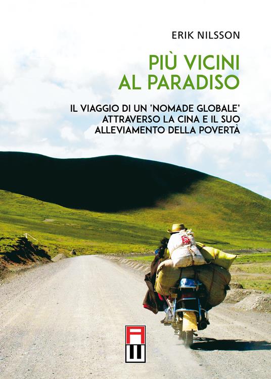 Più vicini al paradiso. Il viaggio di un «nomade globale» attraverso la Cina e il suo alleviamento della povertà - Erik Nilsson - copertina