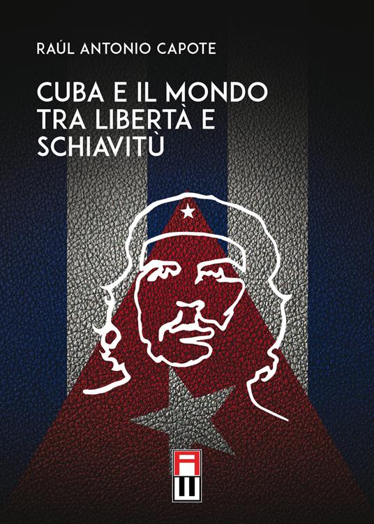 Cuba e il mondo tra libertà e schiavitù - Raúl Antonio Capote - copertina