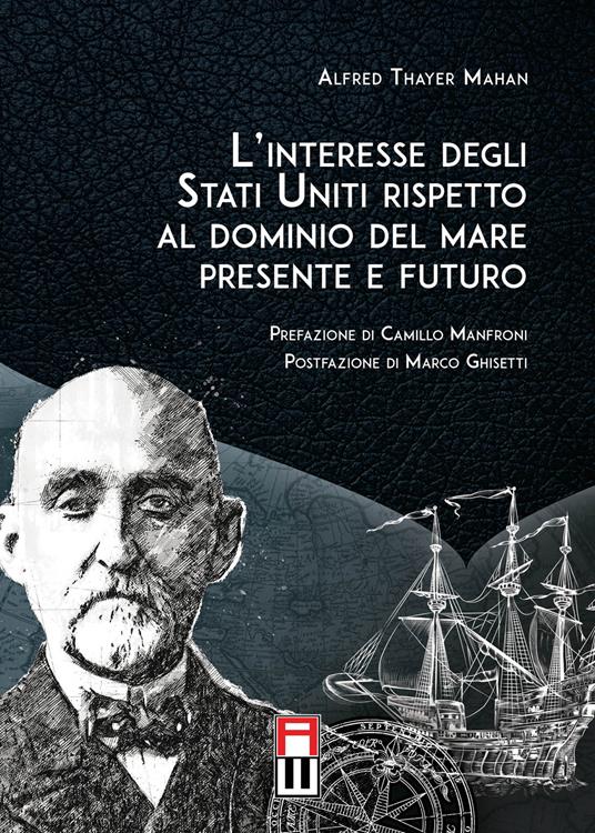 L'interesse degli Stati Uniti rispetto al dominio del mare presente e futuro - Alfred Thayer Mahan - copertina