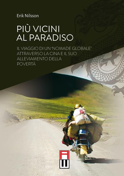 Più vicini al paradiso. Il viaggio di un «nomade globale» attraverso la Cina e il suo alleviamento della povertà. Ediz. speciale - Erik Nilsson - copertina