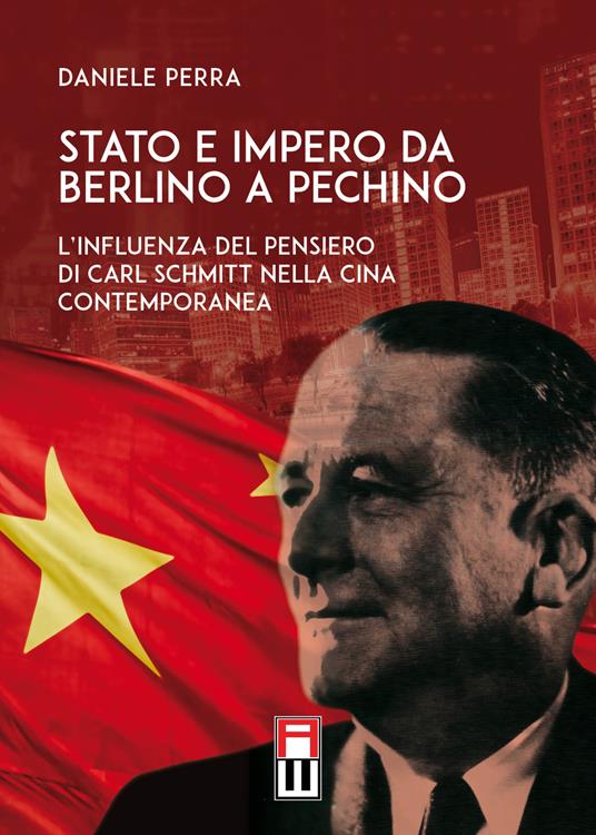 Stato e Impero da Berlino a Pechino. L'influenza del pensiero di Carl Schmitt nella Cina contemporanea - Daniele Perra - copertina