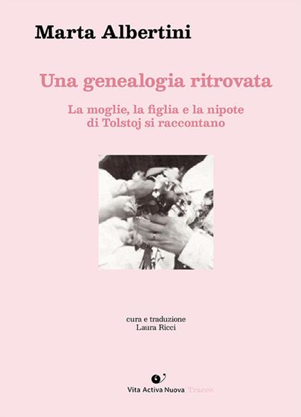 Una genealogia ritrovata. La moglie, la figlia e la nipote di Tolstoj si raccontano - Marta Albertini - copertina