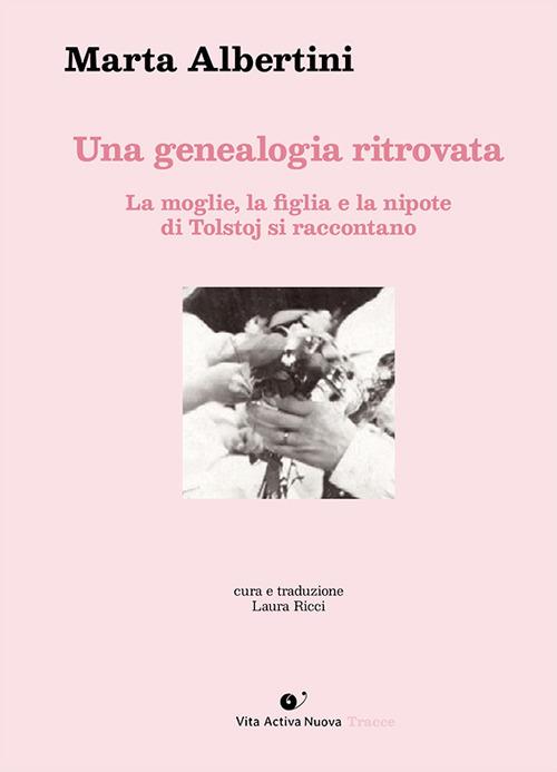 Una genealogia ritrovata. La moglie, la figlia e la nipote di Tolstoj si raccontano - Marta Albertini - copertina